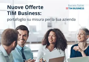 Nuove offerte TIM Business: un portafoglio su misura per la tua azienda
